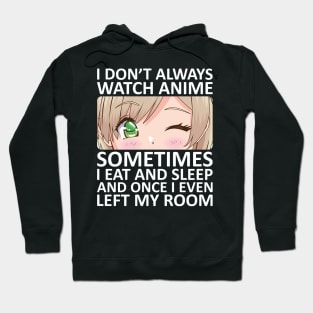 I Don't Always Watch Anime Hoodie